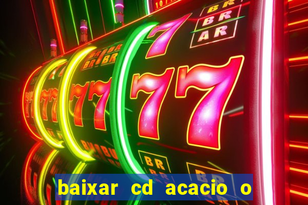 baixar cd acacio o ferinha da bahia vol 1